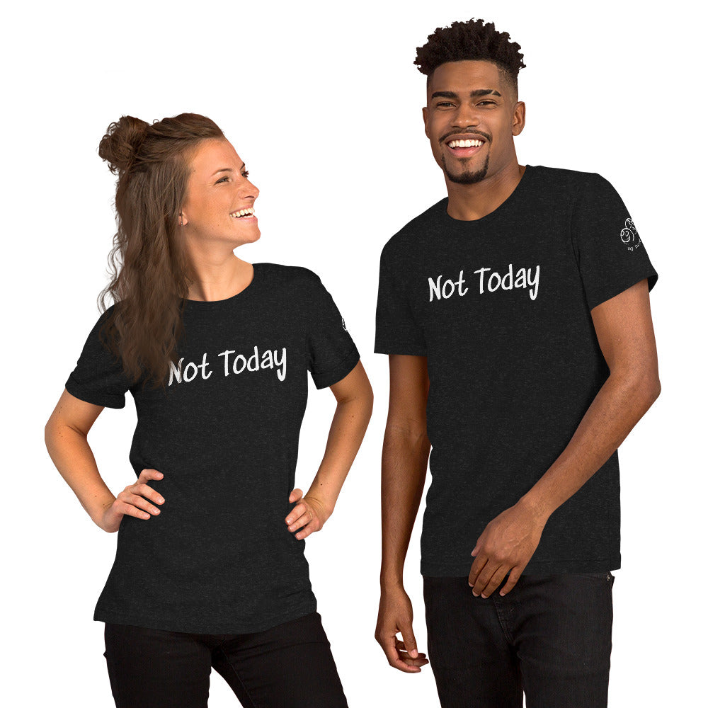 Not Today Unisex T