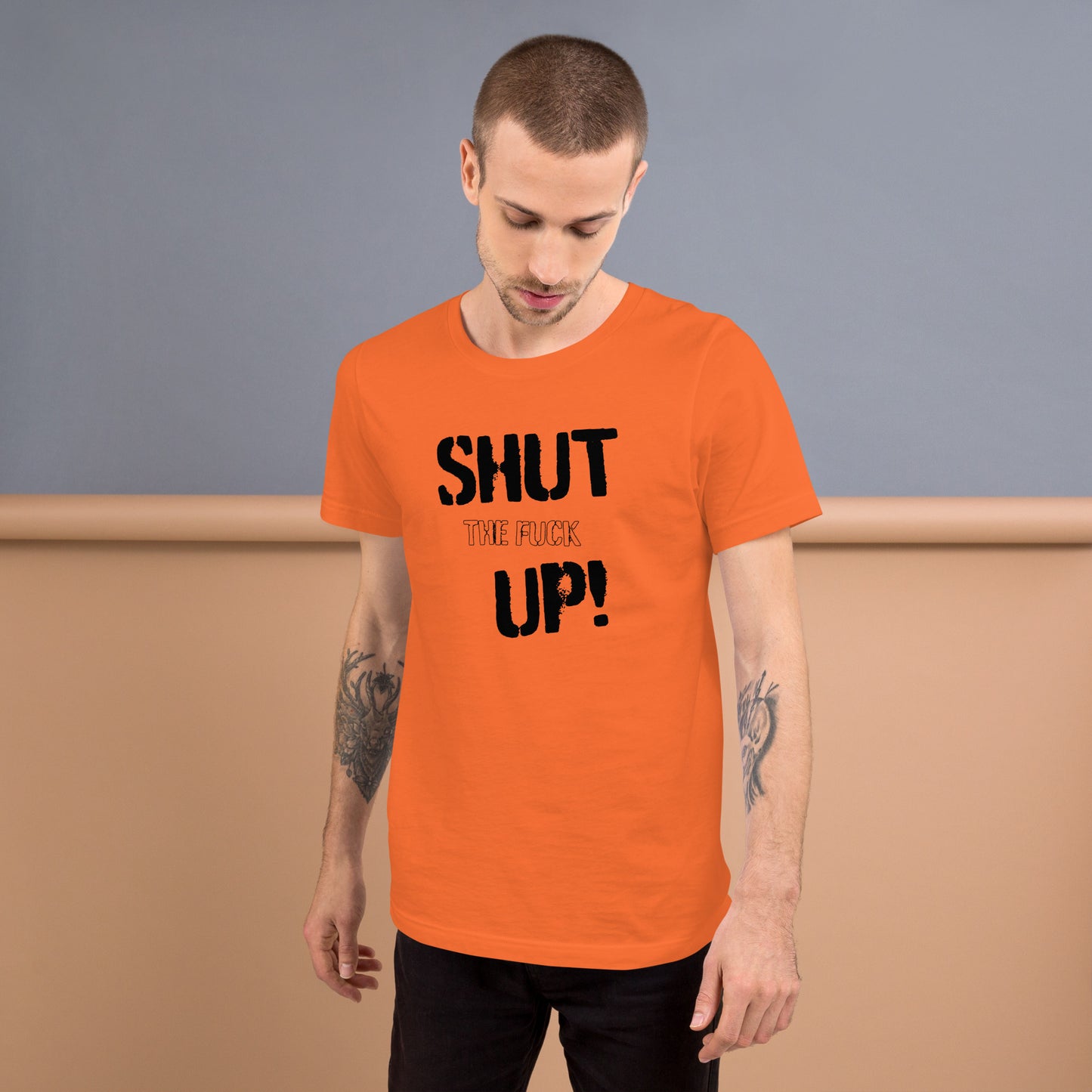 Shut the F*** UP - T-Shirt