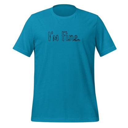 I'm Fine Unisex T-Shirt